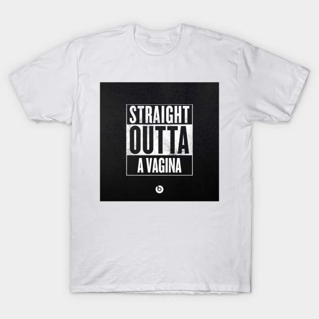 Straight Outta A Vagina T-Shirt by RealAntiFeminist